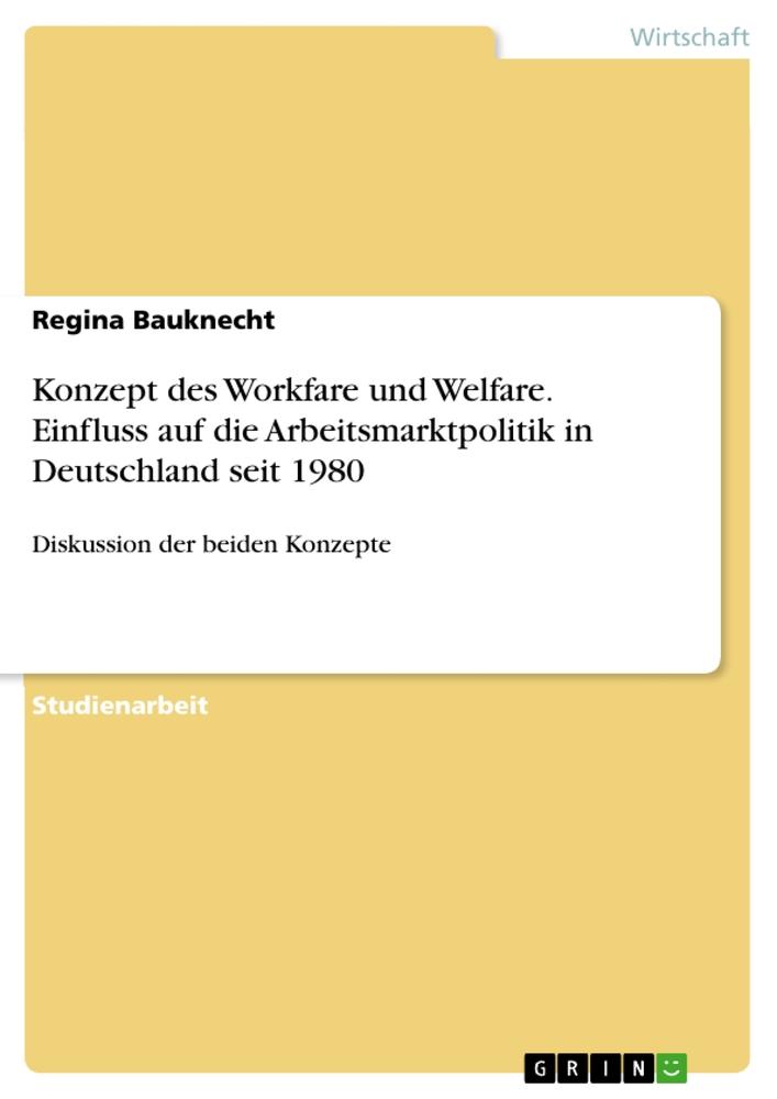 Konzept des Workfare und Welfare. Einfluss auf die Arbeitsmarktpolitik in Deutschland seit 1980