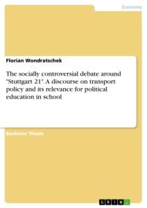 The socially controversial debate around "Stuttgart 21". A discourse on transport policy and its relevance for political education in school