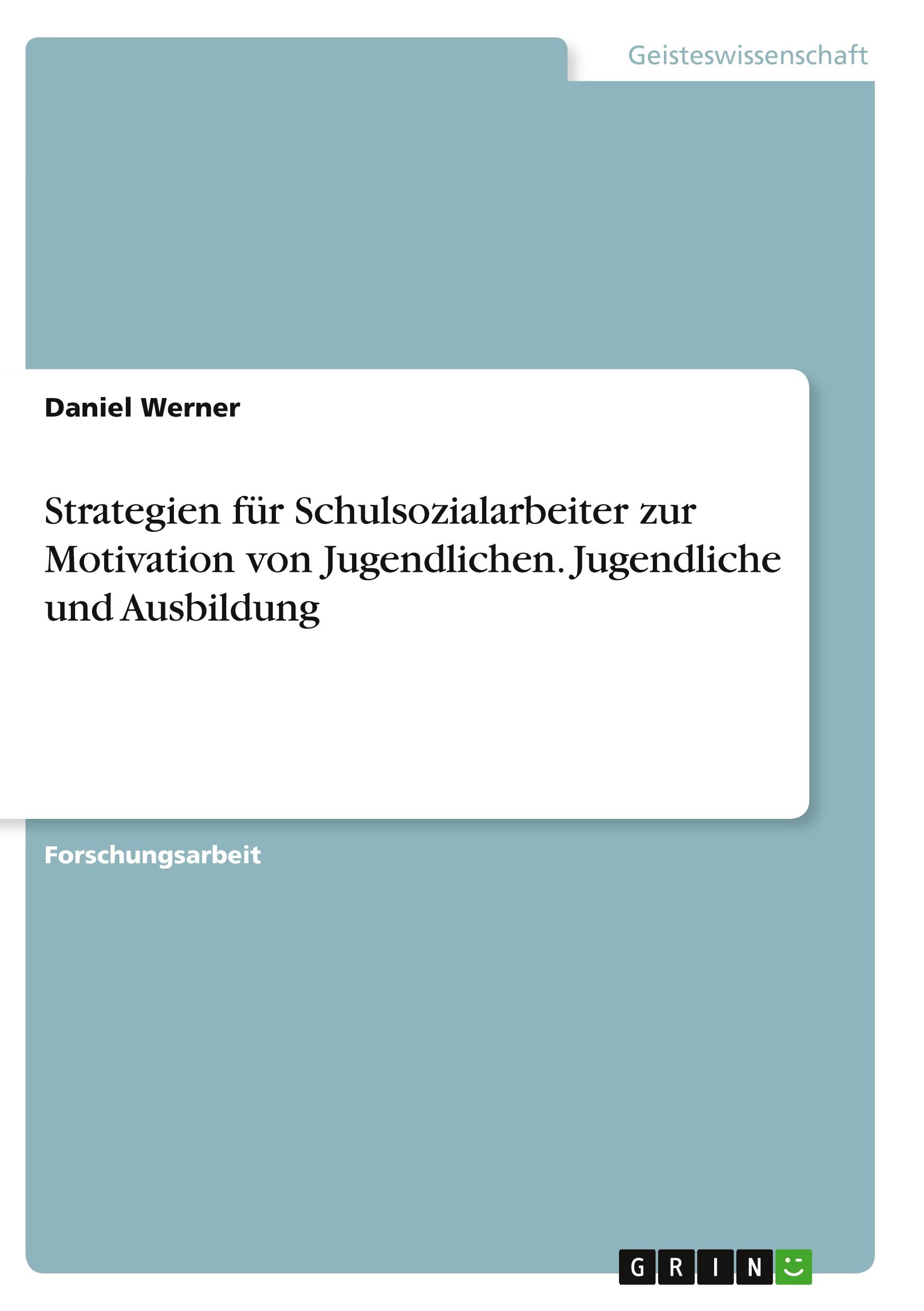 Strategien für Schulsozialarbeiter zur Motivation von Jugendlichen. Jugendliche und Ausbildung