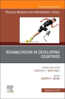 Rehabilitation in Developing Countries, an Issue of Physical Medicine and Rehabilitation Clinics of North America