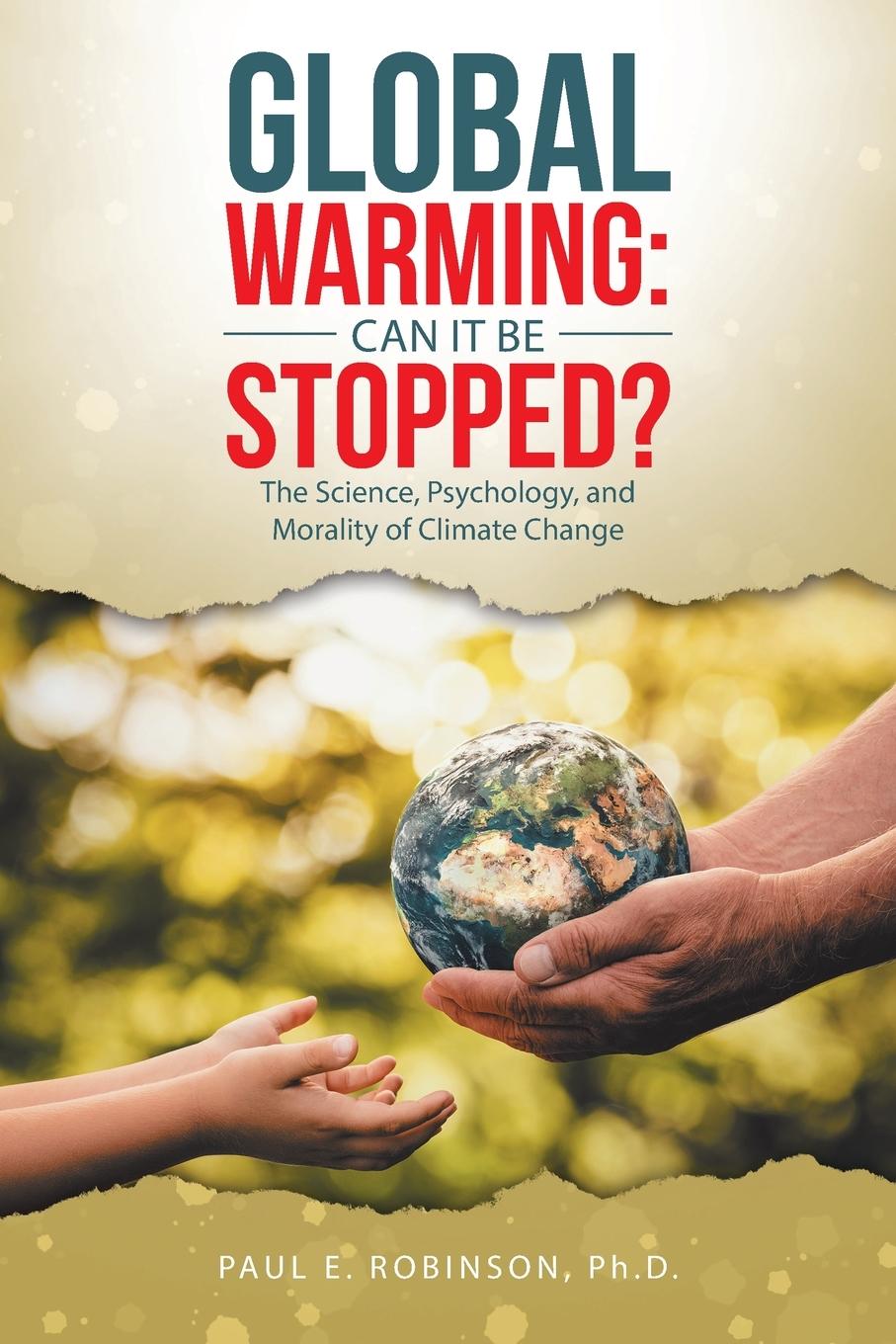 Global Warming: Can It Be Stopped?: The Science, Psychology, and Morality of Climate Change