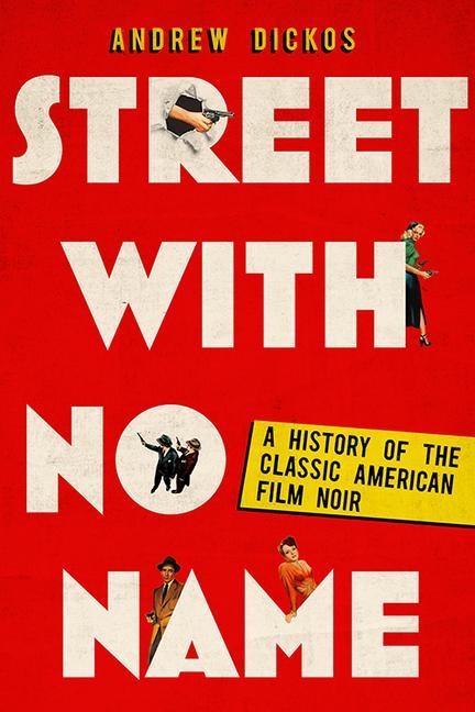 Street with No Name: A History of the Classic American Film Noir