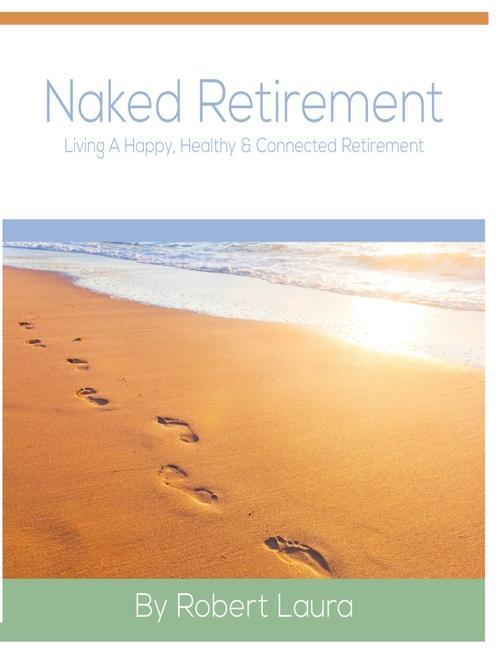 Naked Retirement: Living A Happy, Healthy, & Connected Retirement