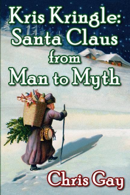 Kris Kringle: Santa Claus from Man to Myth