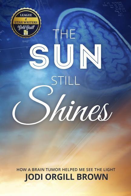 The Sun Still Shines: How a Brain Tumor Helped Me See the Light