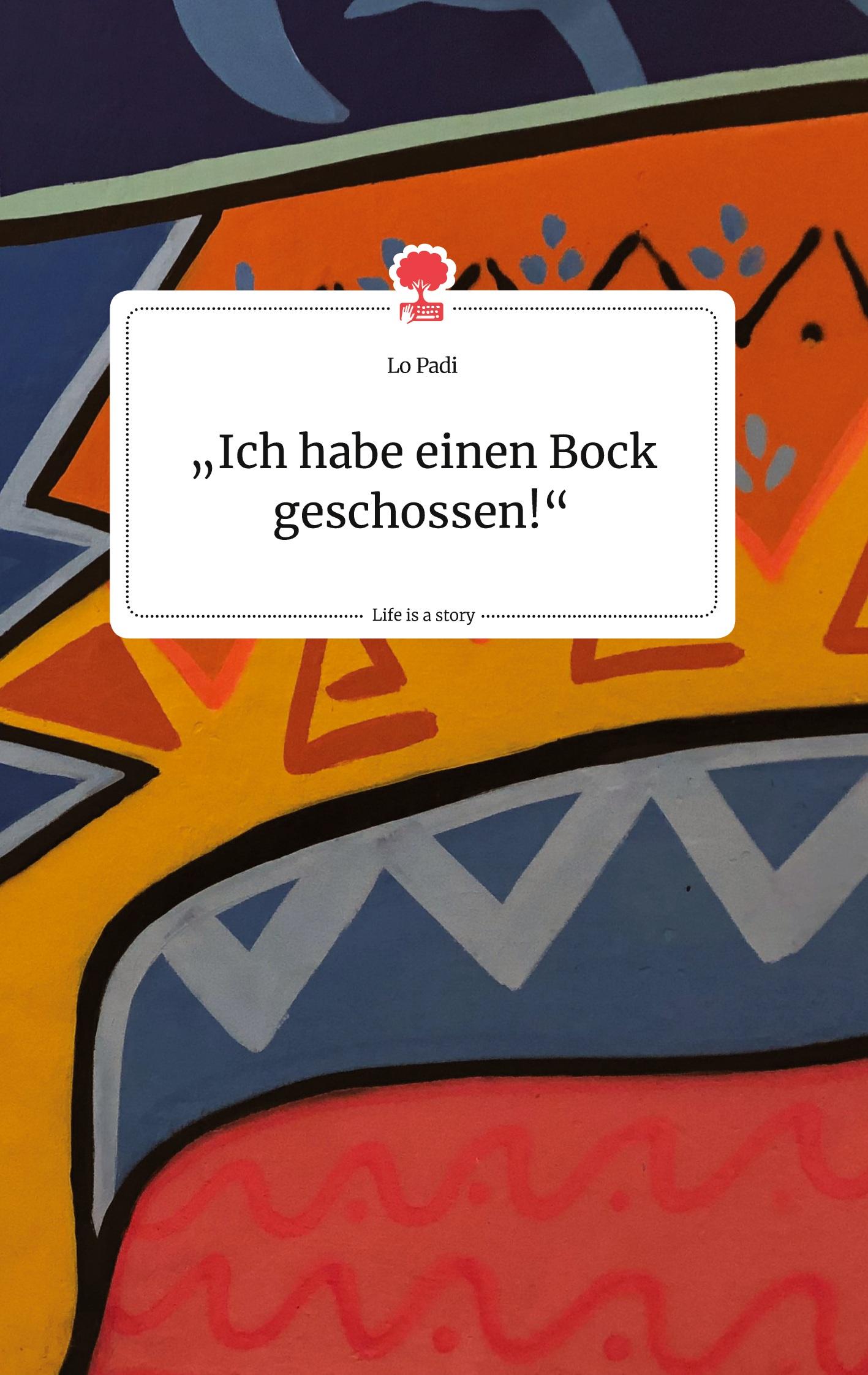 "Ich habe einen Bock geschossen!" Life is a Story - story.one