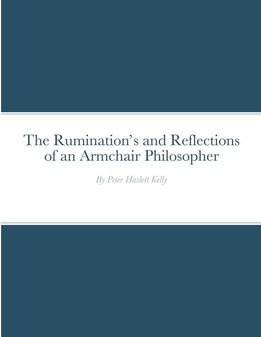 The Ruminations and Reflections of an Armchair Philosopher