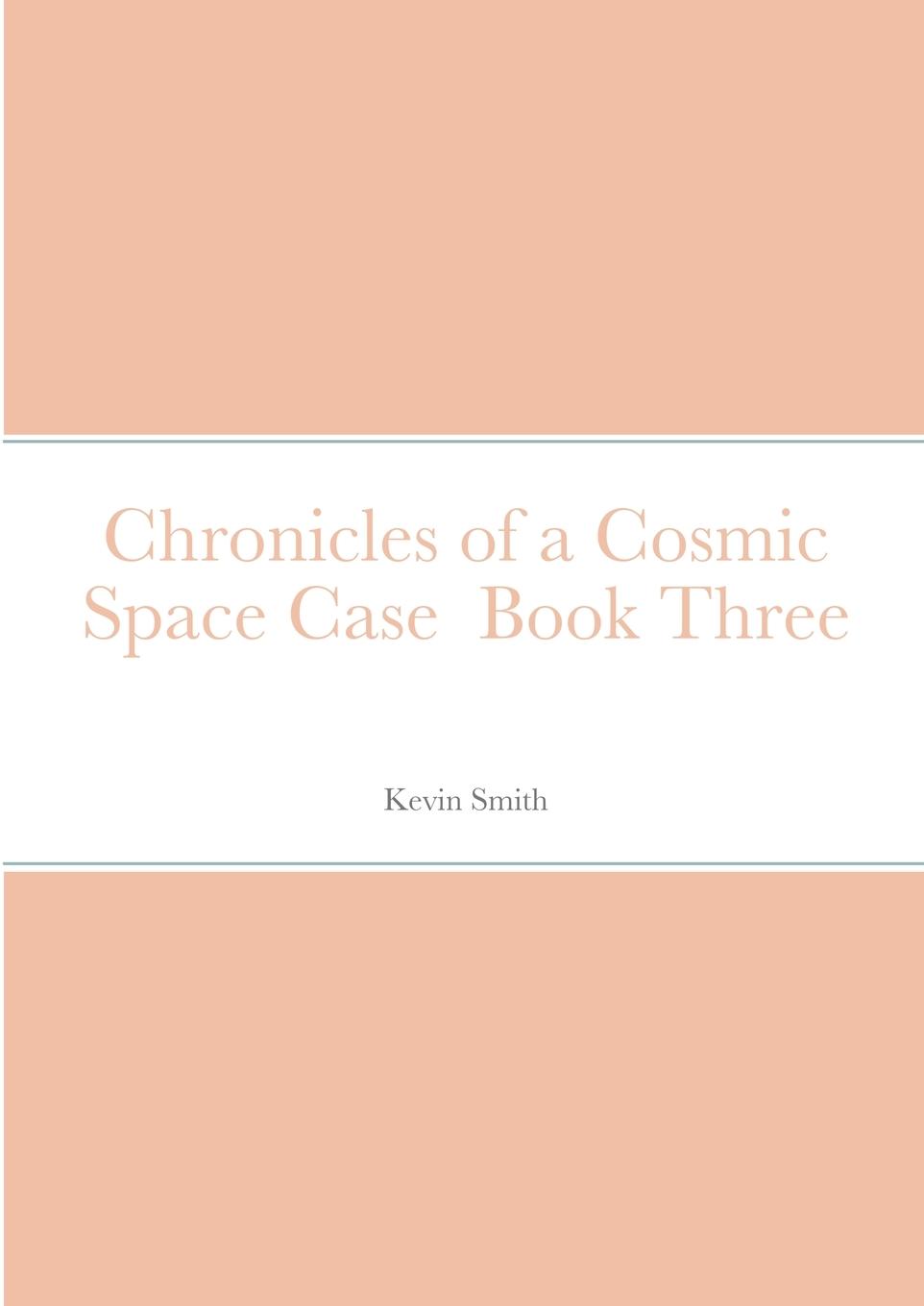 Chronicles of a Cosmic Space Case  Book Three