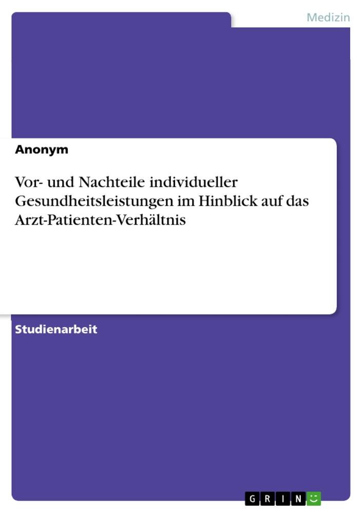 Vor- und Nachteile individueller Gesundheitsleistungen im Hinblick auf das Arzt-Patienten-Verhältnis