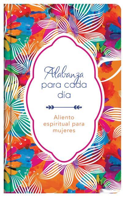 Alabanza Para Cada Día: Aliento Espiritual Para Mujeres