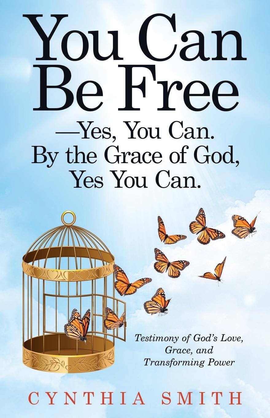 You Can Be Free-Yes, You Can. by the Grace of God, Yes You Can.