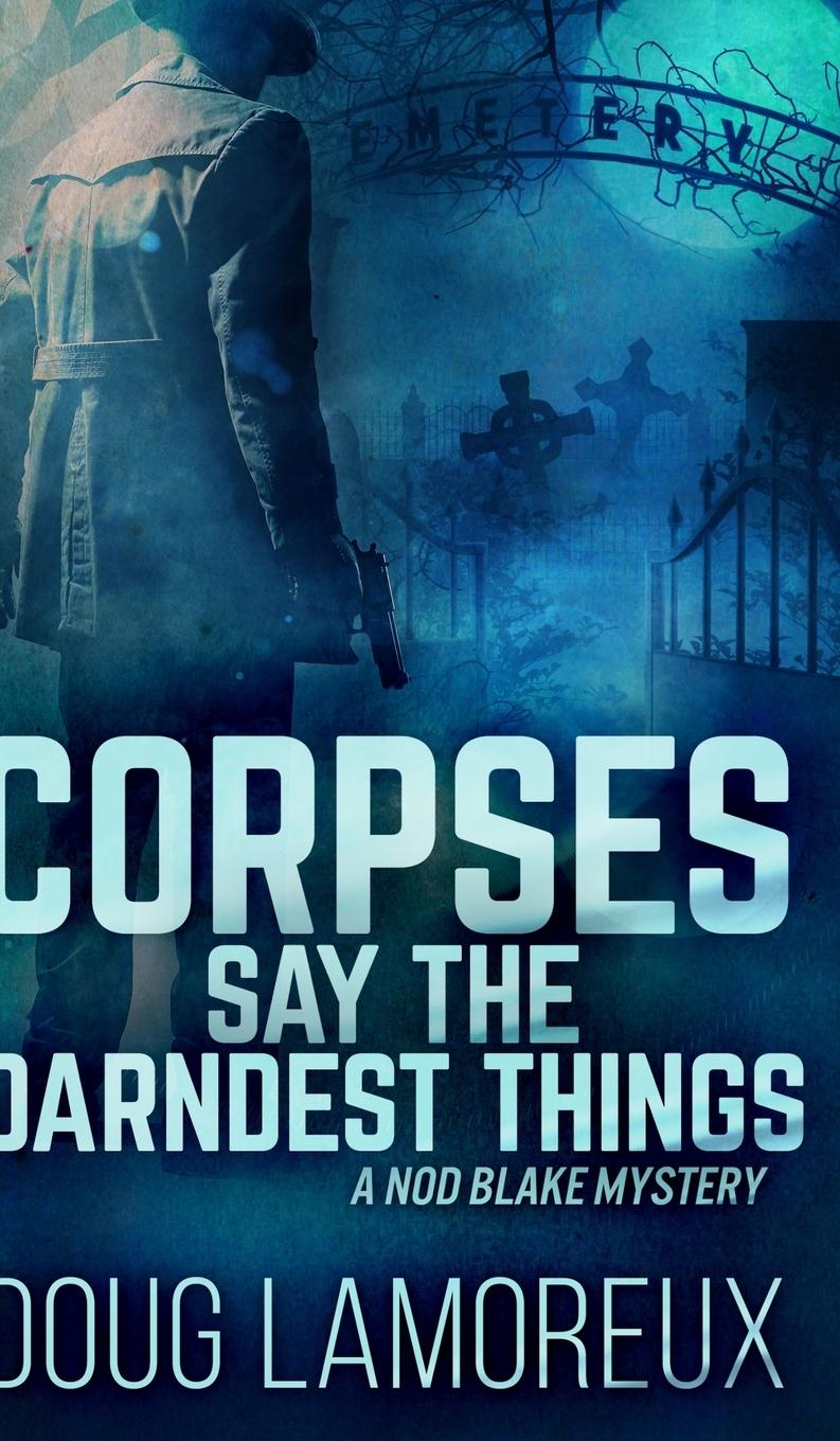 Corpses Say The Darndest Things (Nod Blake Mysteries Book 1)