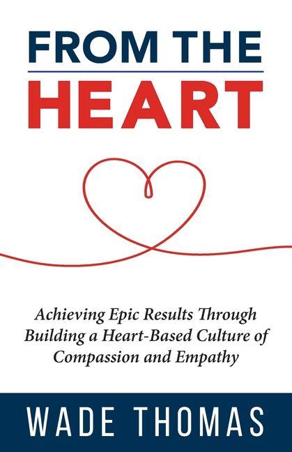 From the Heart: Achieve Epic Results with an Approach That Works