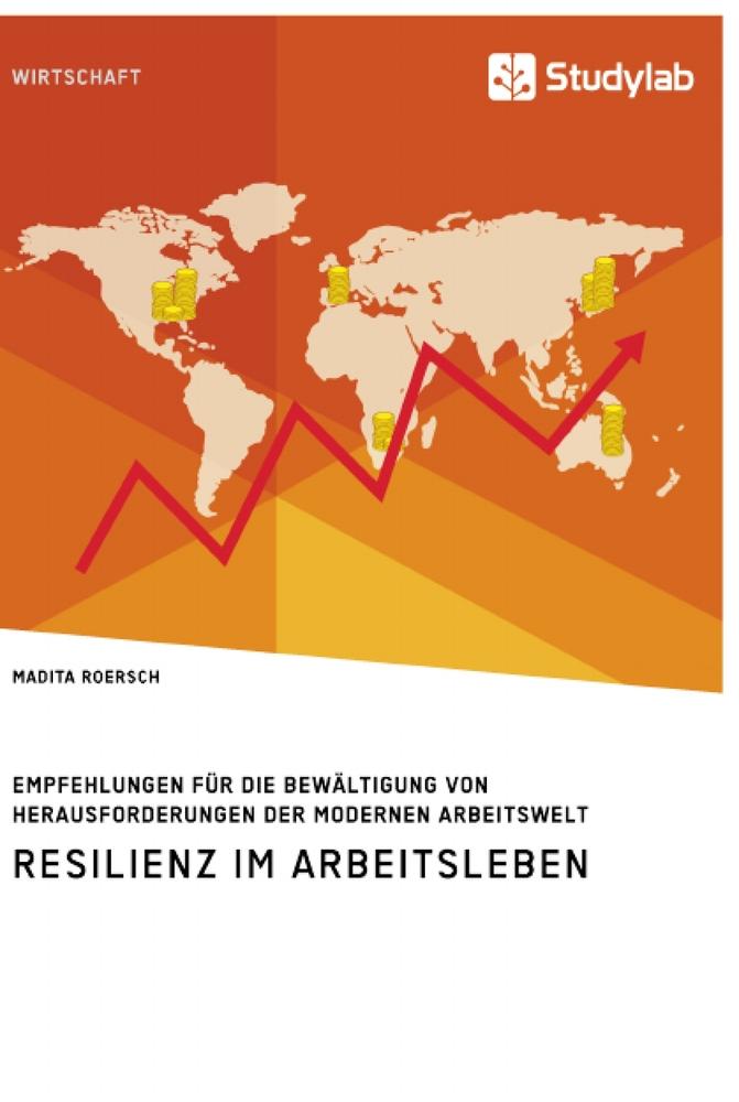 Resilienz im Arbeitsleben. Empfehlungen für die Bewältigung von Herausforderungen der modernen Arbeitswelt