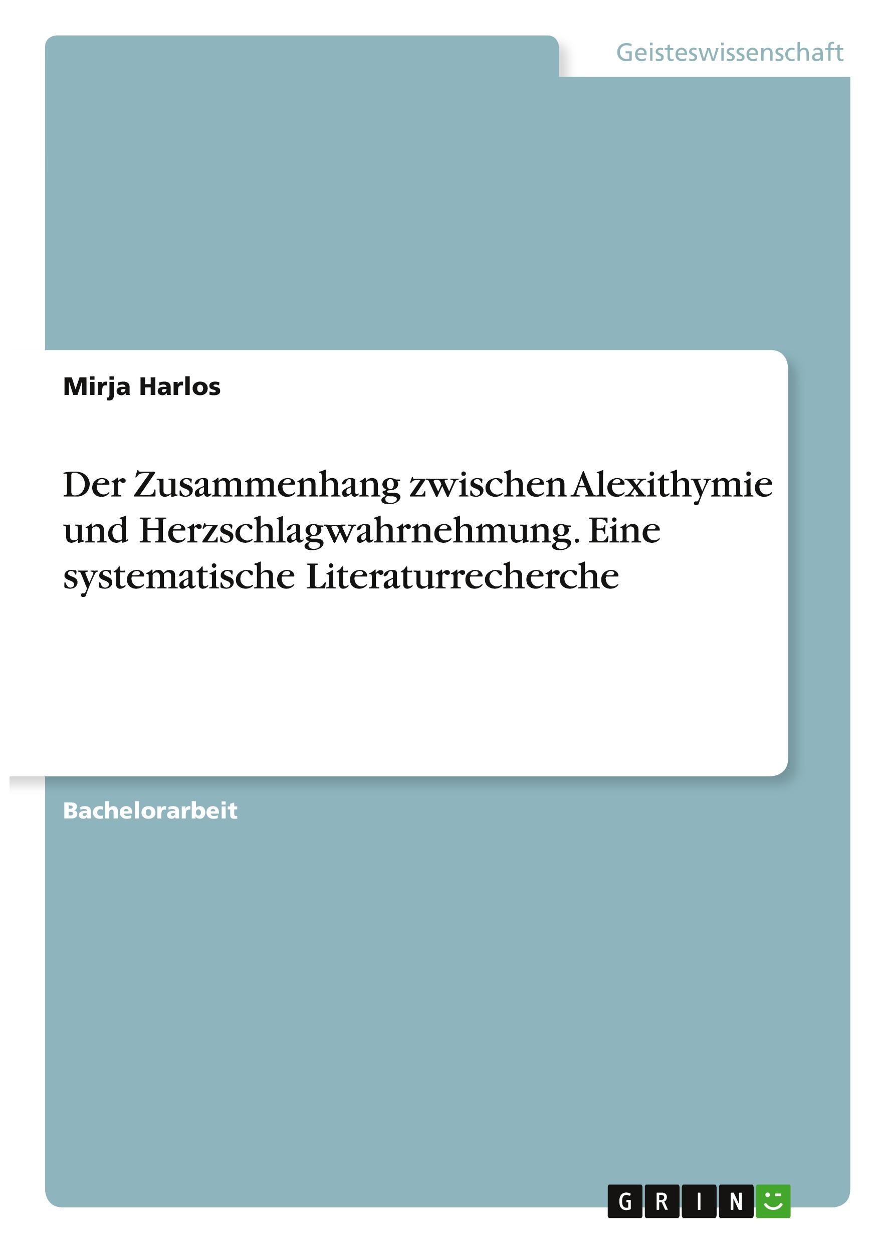 Der Zusammenhang zwischen Alexithymie und Herzschlagwahrnehmung. Eine systematische Literaturrecherche