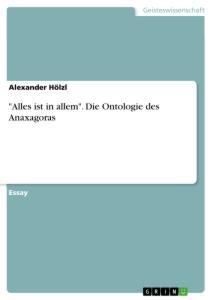 "Alles ist in allem". Die Ontologie des Anaxagoras