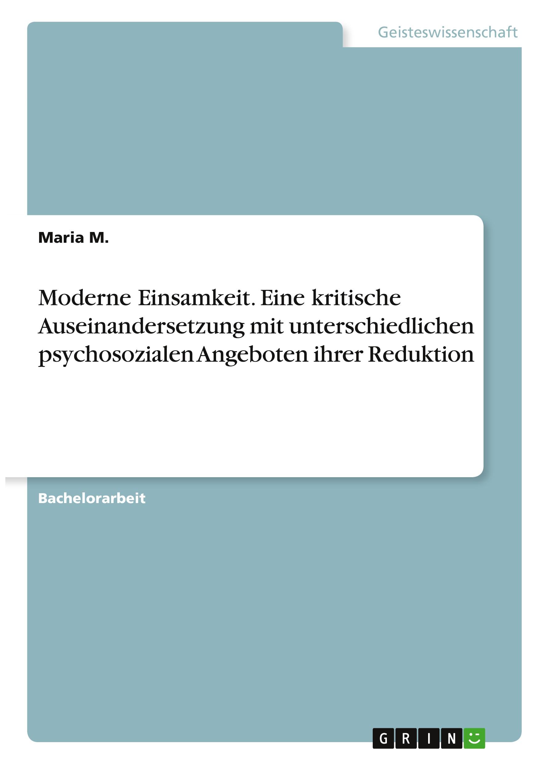 Moderne Einsamkeit. Eine kritische Auseinandersetzung mit unterschiedlichen psychosozialen Angeboten ihrer Reduktion