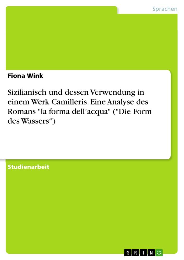 Sizilianisch und dessen Verwendung in einem Werk Camilleris. Eine Analyse des Romans "la forma dell¿acqua" ("Die Form des Wassers¿)