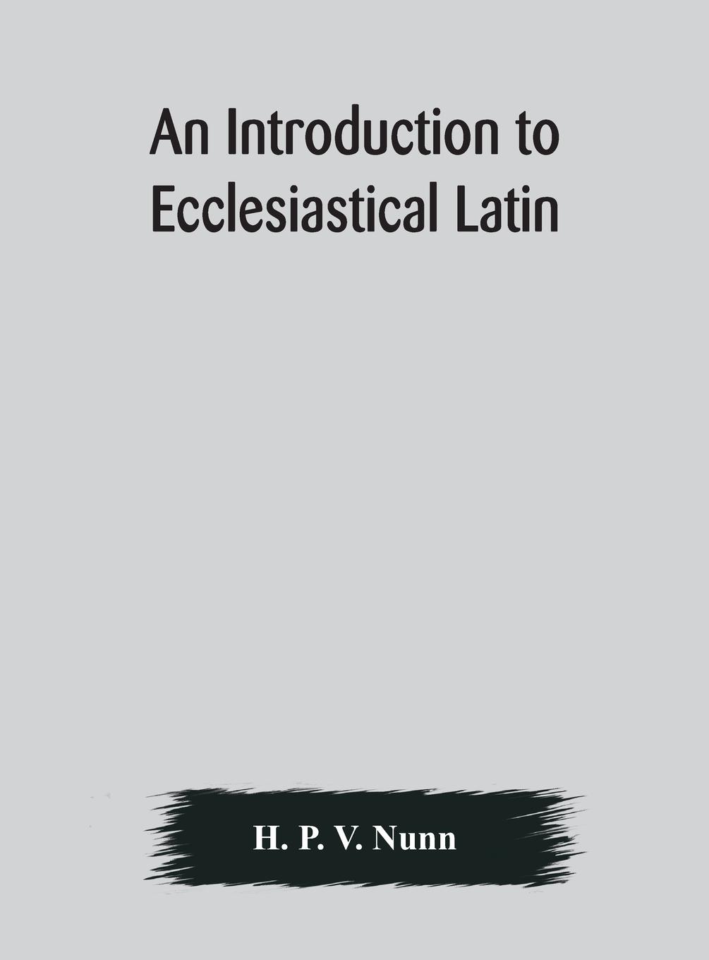 An introduction to ecclesiastical Latin