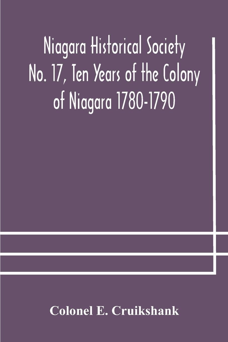 Niagara Historical Society No. 17, Ten Years of the Colony of Niagara 1780-1790