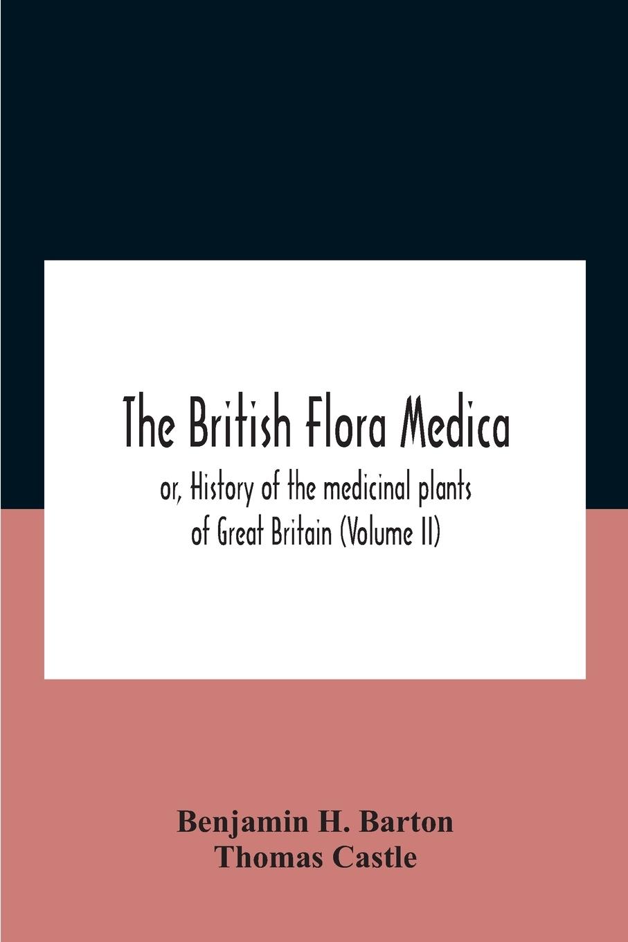 The British Flora Medica, Or, History Of The Medicinal Plants Of Great Britain (Volume Ii)