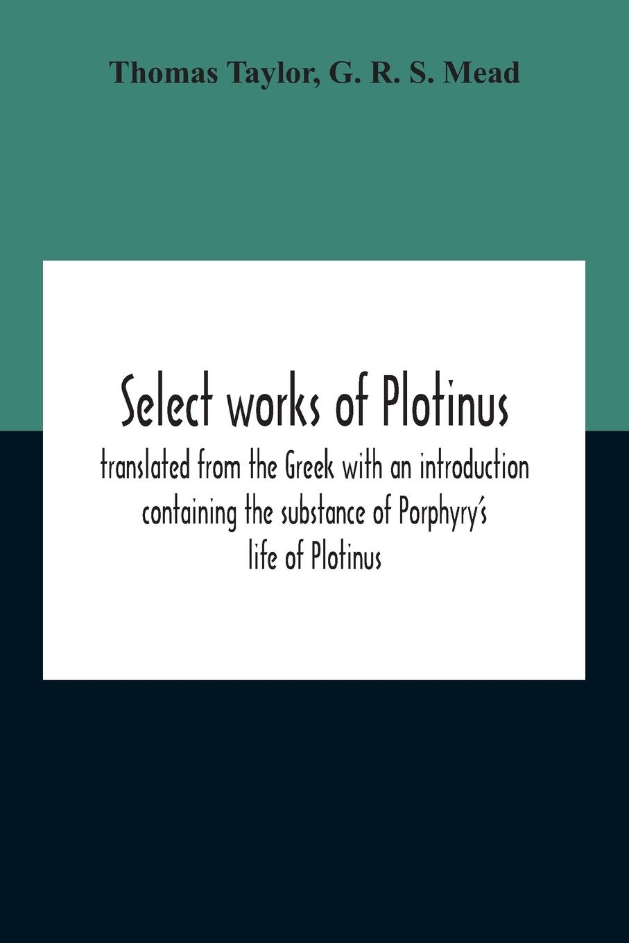 Select Works Of Plotinus; Translated From The Greek With An Introduction Containing The Substance Of Porphyry'S Life Of Plotinus