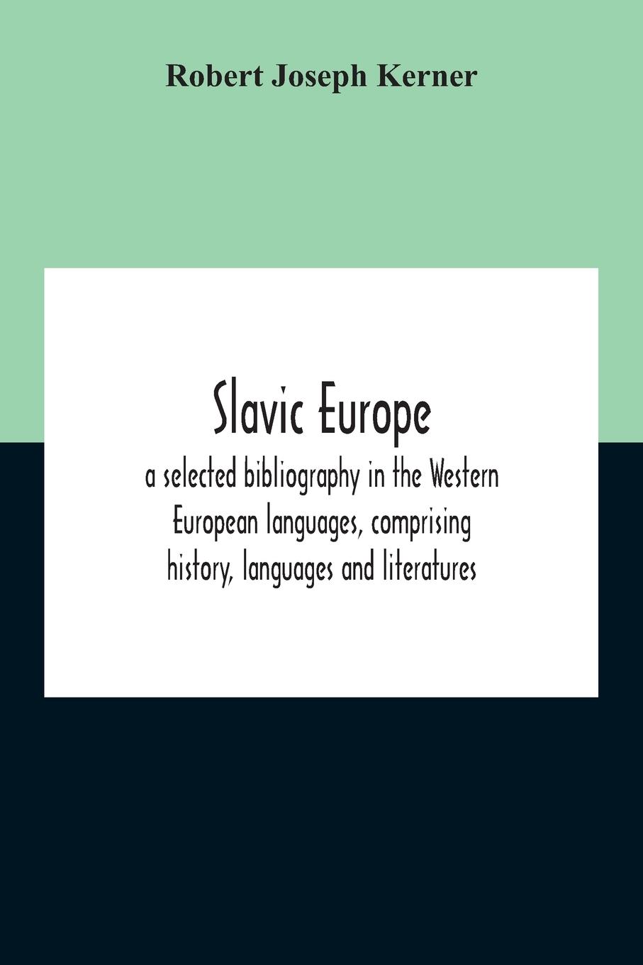 Slavic Europe; A Selected Bibliography In The Western European Languages, Comprising History, Languages And Literatures