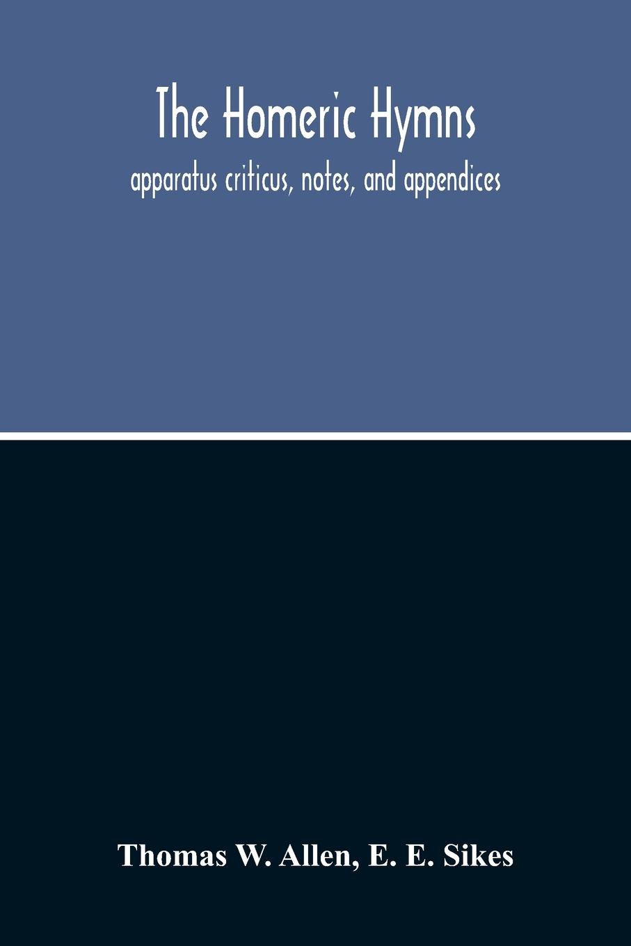 The Homeric Hymns. Apparatus Criticus, Notes, And Appendices