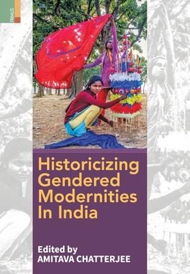 Historicizing Gendered Modernities in India