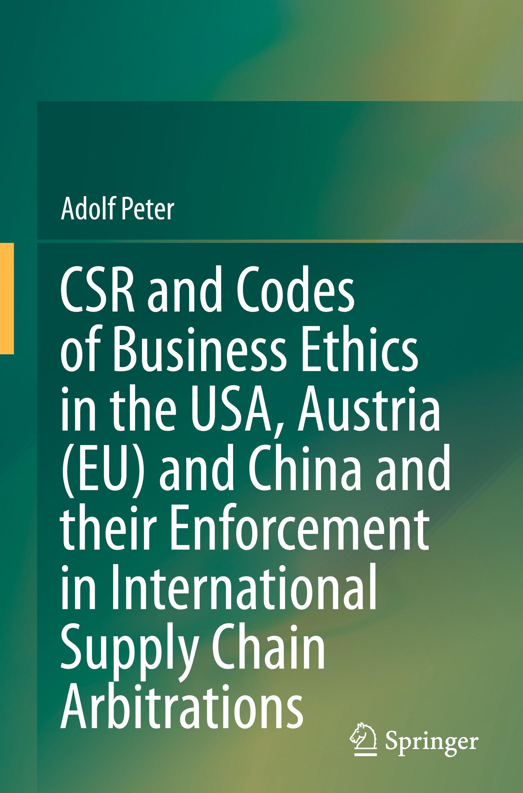 CSR and Codes of Business Ethics in the USA, Austria (EU) and China and their Enforcement in International Supply Chain Arbitrations