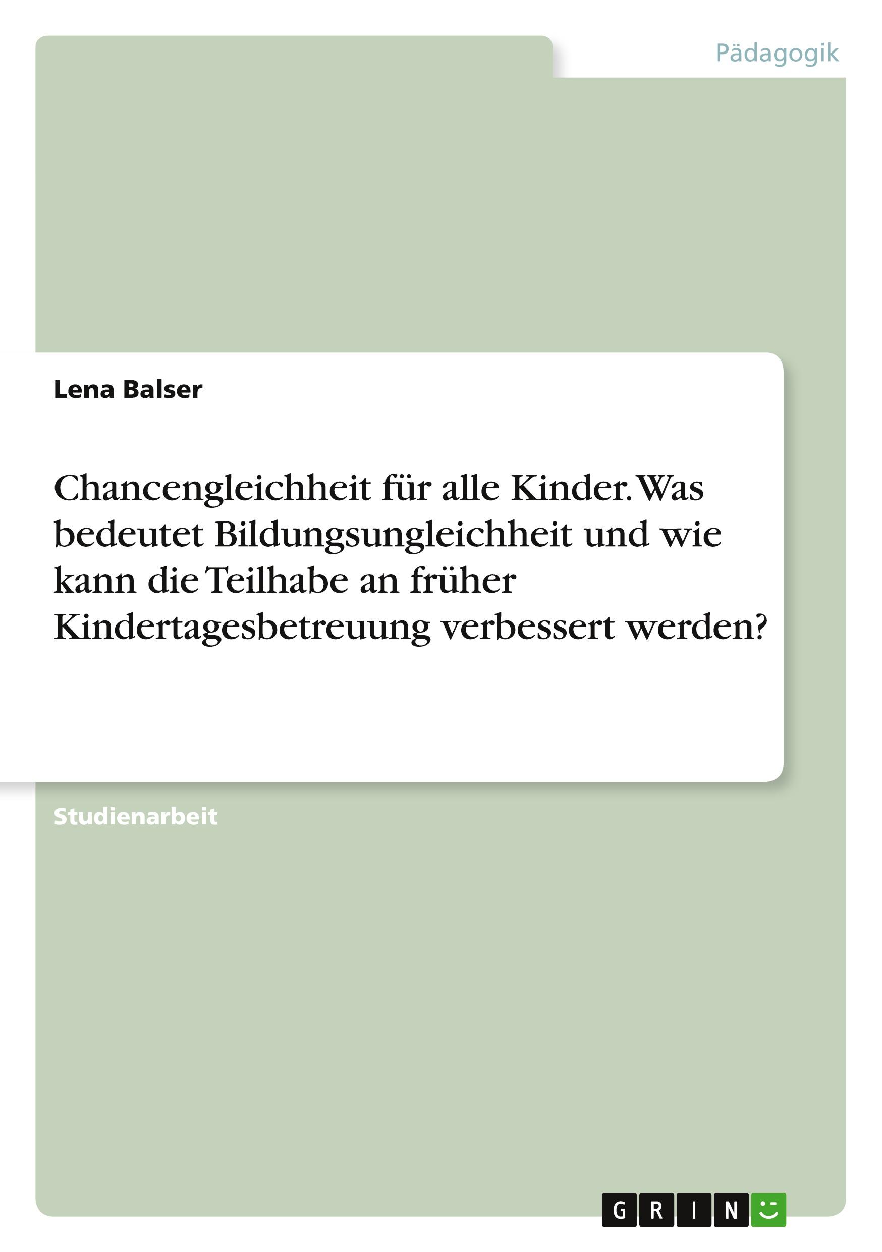 Chancengleichheit für alle Kinder. Was bedeutet Bildungsungleichheit und wie kann die Teilhabe an früher Kindertagesbetreuung verbessert werden?