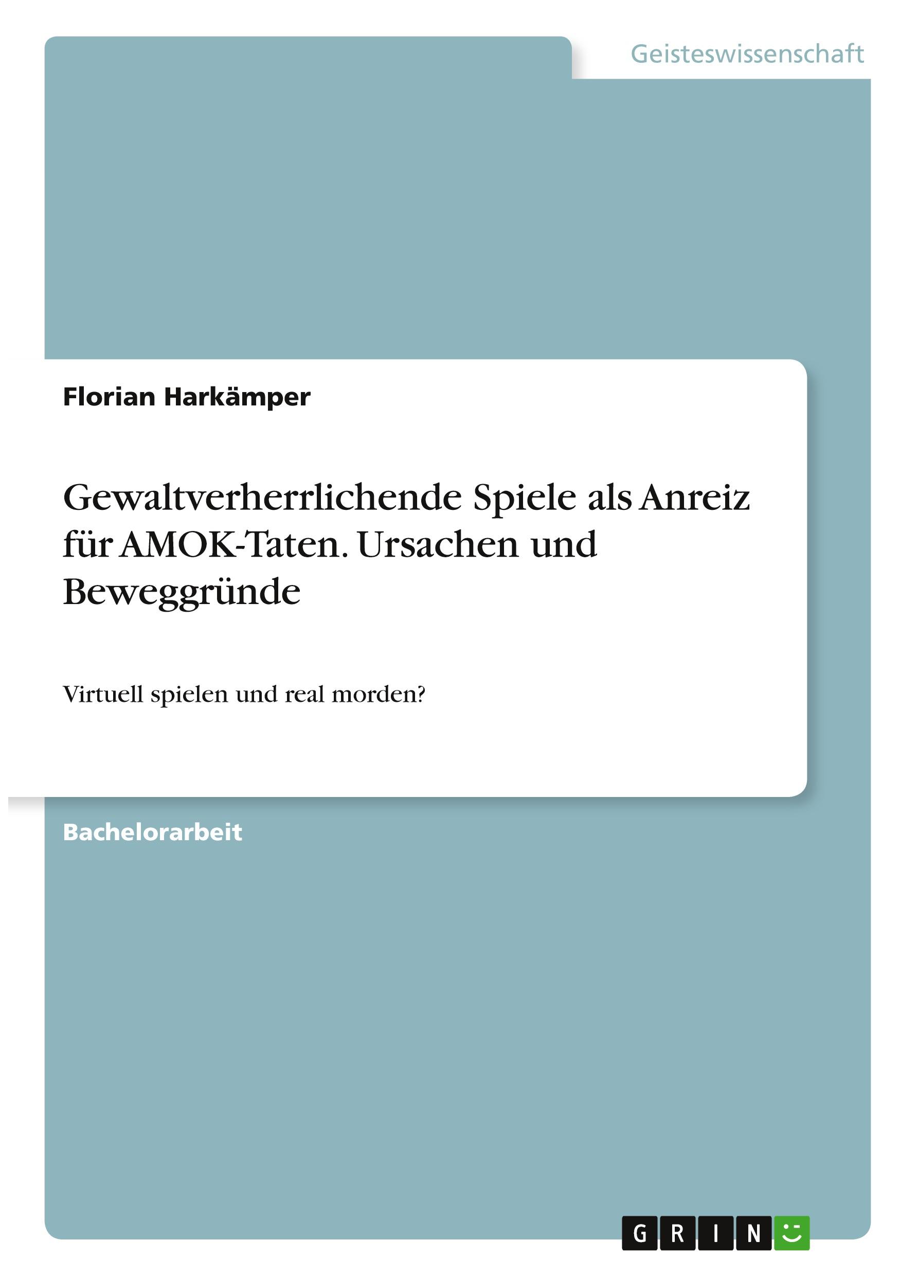 Gewaltverherrlichende Spiele als Anreiz für AMOK-Taten. Ursachen und Beweggründe