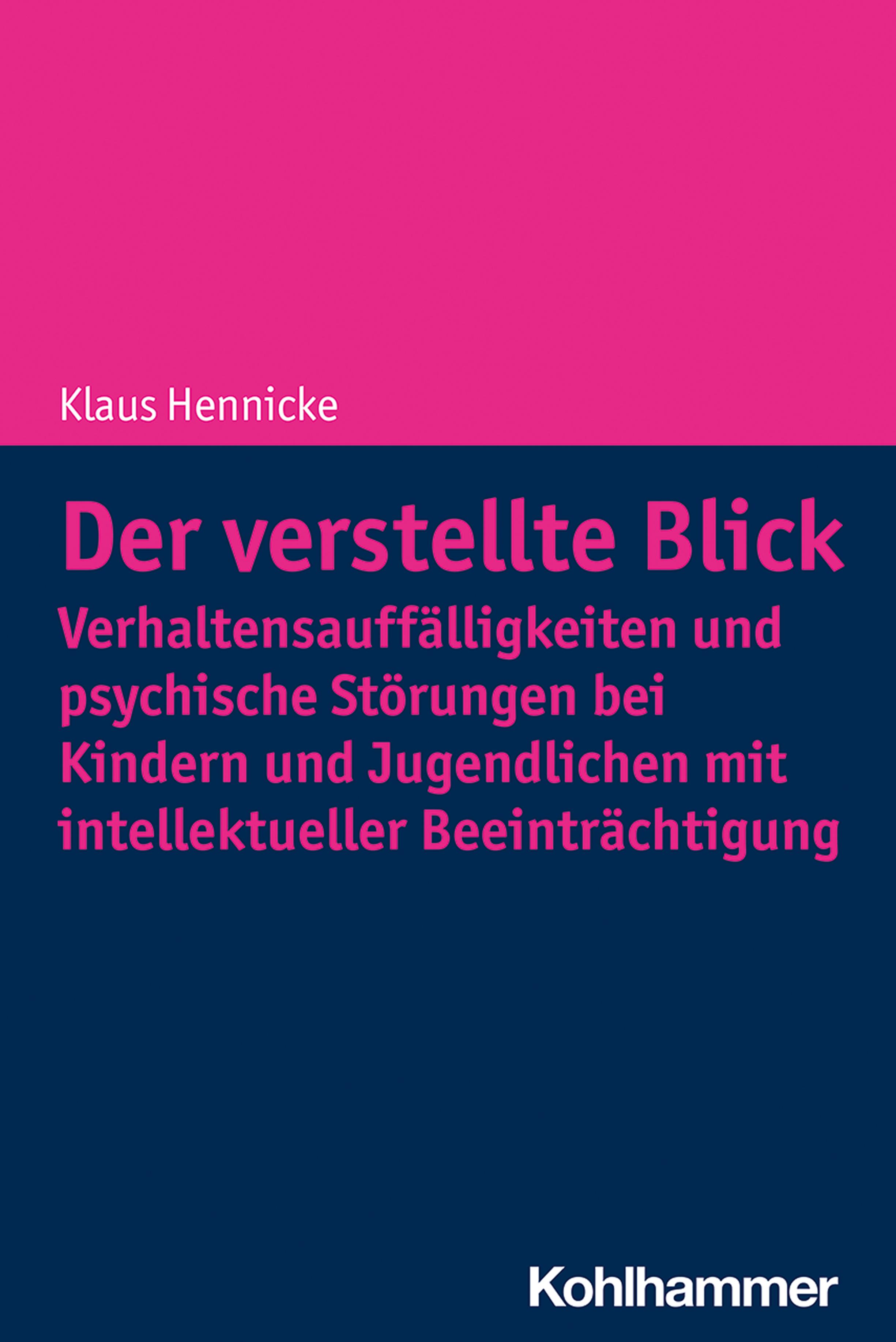 Der verstellte Blick: Verhaltensauffälligkeiten und psychische Störungen bei Kindern und Jugendlichen mit intellektueller Beeinträchtigung