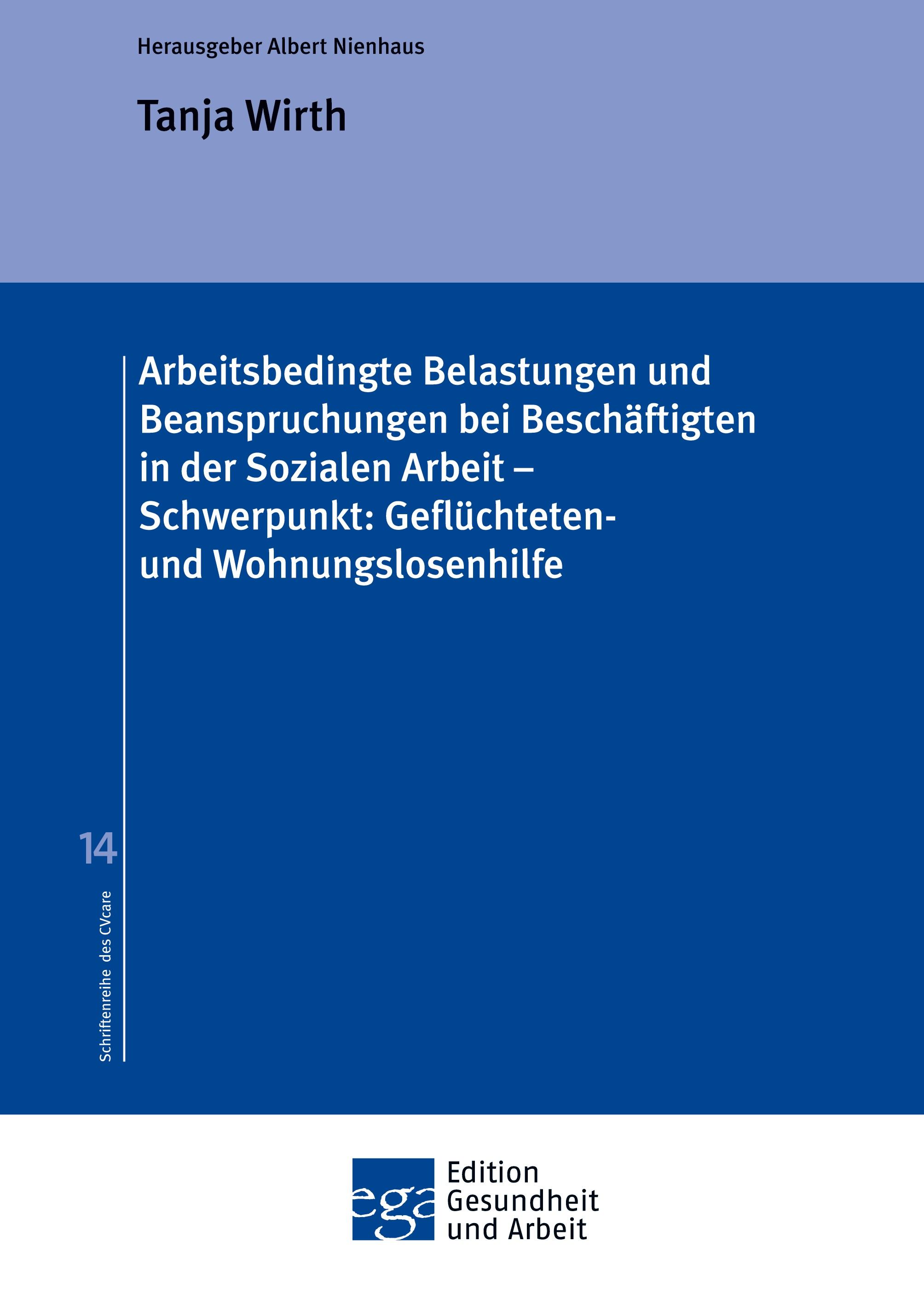 Arbeitsbedingte Belastungen und Beanspruchungen bei Beschäftigten in der Sozialen Arbeit ¿ Schwerpunkt: Geflüchteten- und Wohnungslosenhilfe