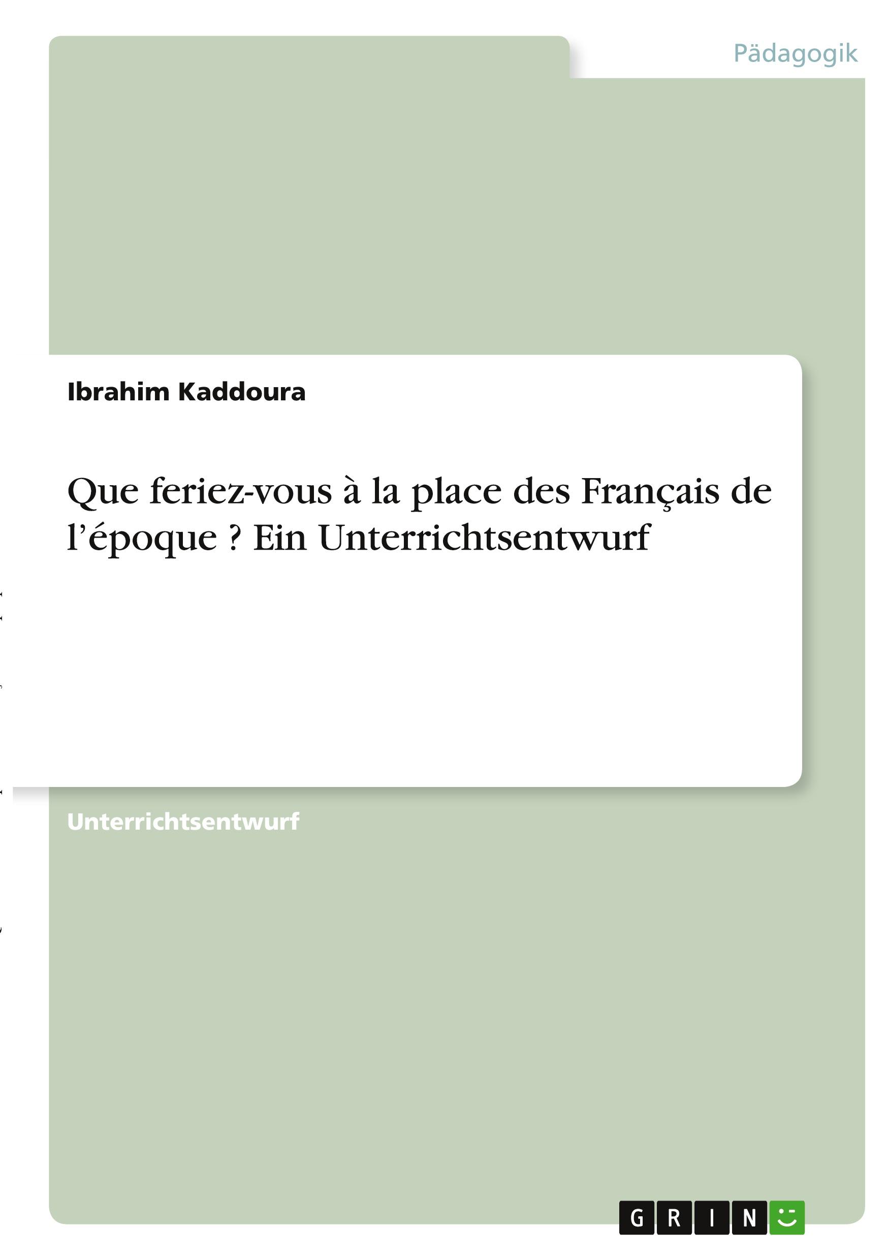 Que feriez-vous à la place des Français de l¿époque ? Ein Unterrichtsentwurf