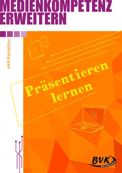 Medienkompetenz erweitern: Präsentieren lernen