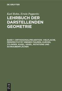 Orthogonalprojektion. Vielflache, Perspektivität ebener Figuren, Kurven, Zylinder, Kugel, Kegel, Rotations und Schraubenflächen