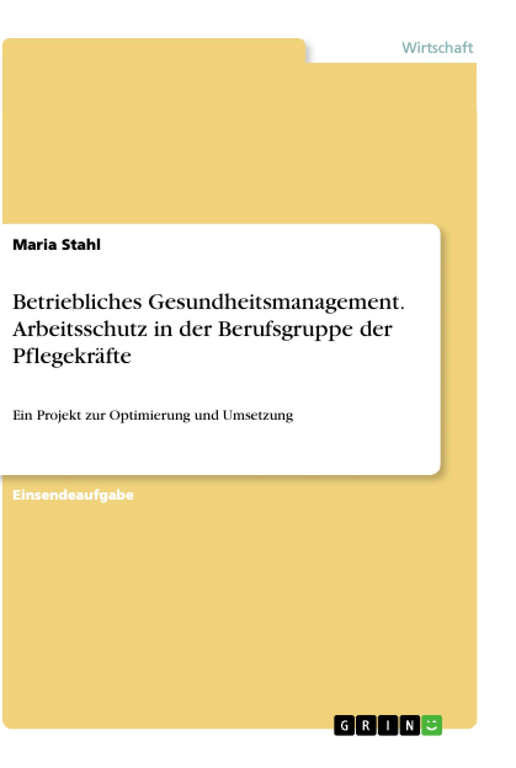 Betriebliches Gesundheitsmanagement. Arbeitsschutz in der Berufsgruppe der Pflegekräfte