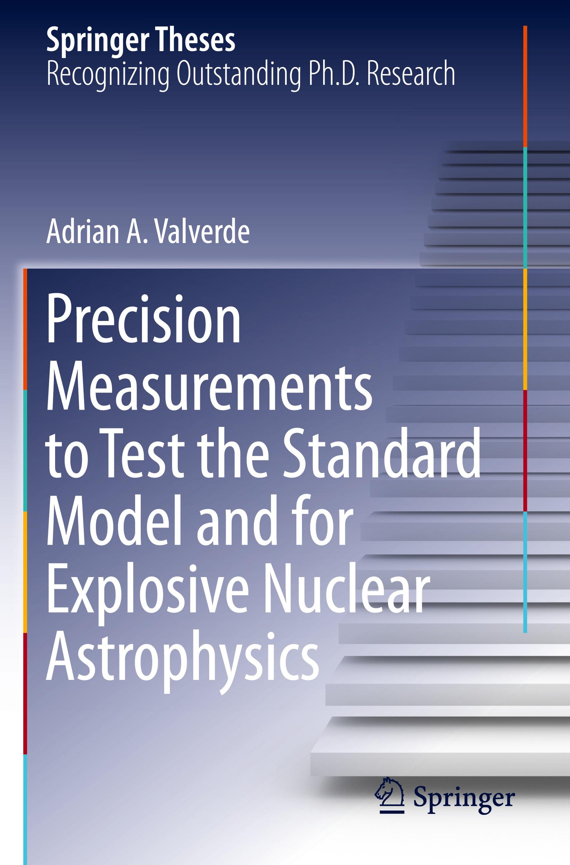 Precision Measurements to Test the Standard Model and for Explosive Nuclear Astrophysics