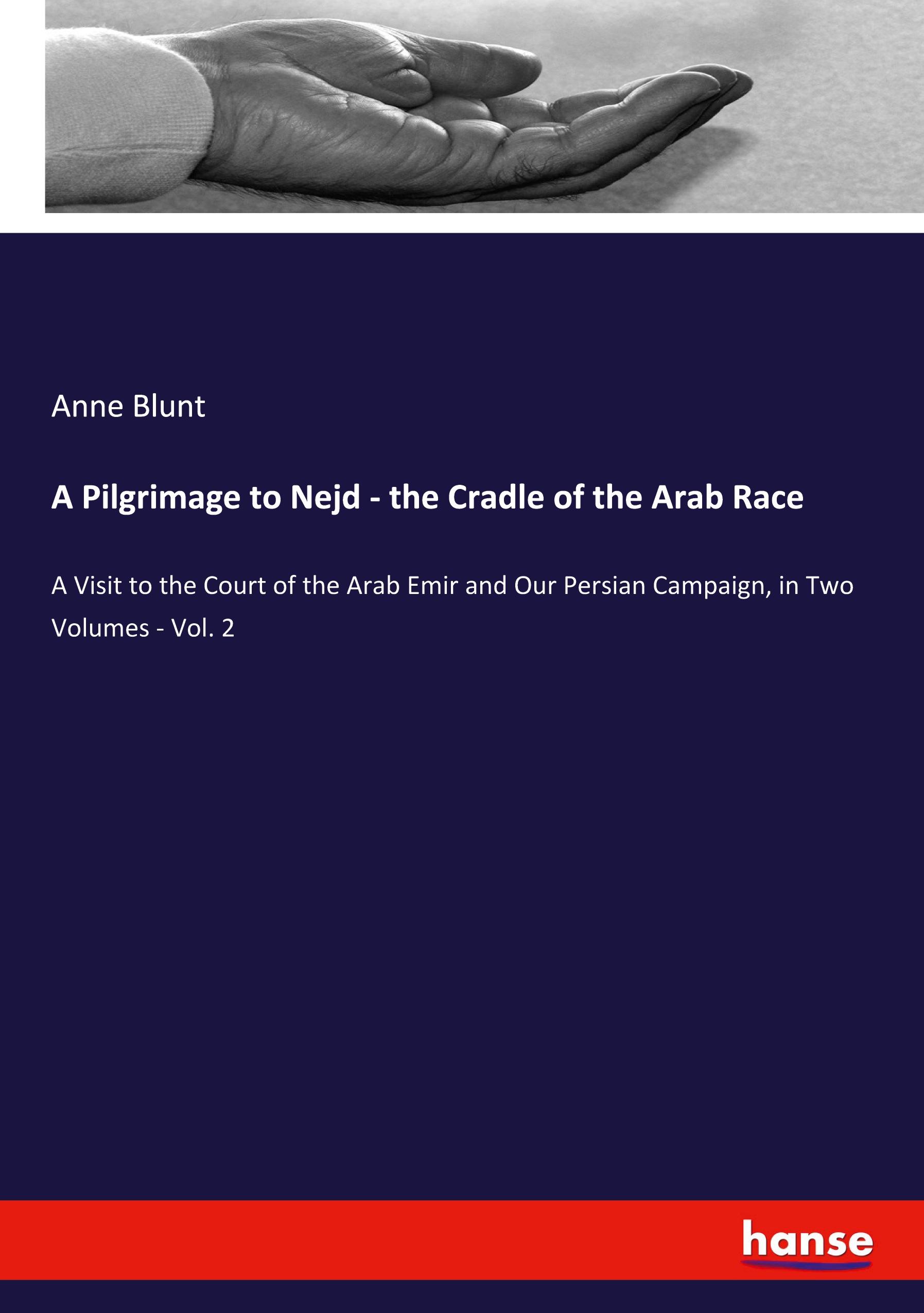 A Pilgrimage to Nejd - the Cradle of the Arab Race