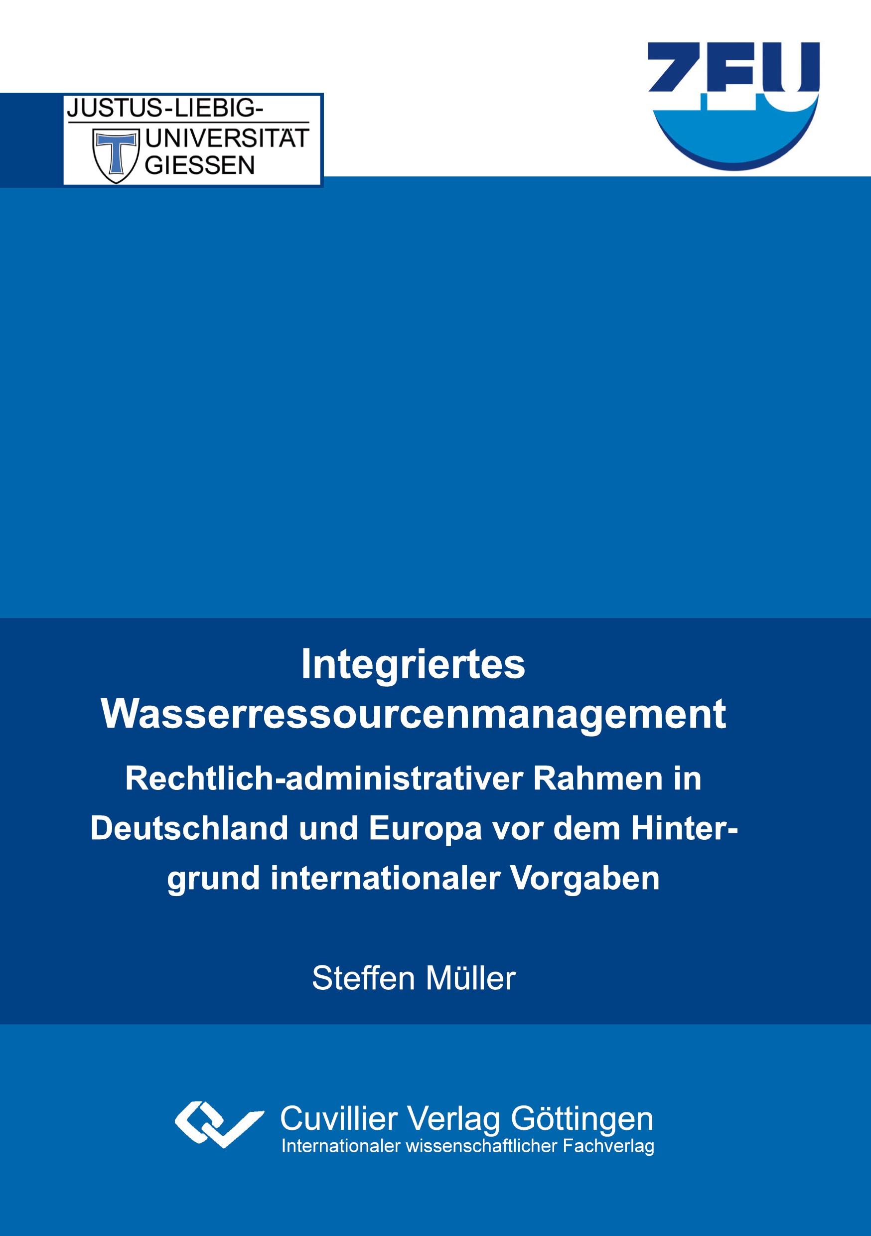 Integriertes Wasserressourcenmanagement. Rechtlich-administrativer Rahmen in Deutschland und Europa vor dem Hintergrund internationaler Vorgaben