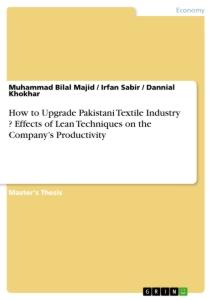 How to Upgrade Pakistani Textile Industry ? Effects of Lean Techniques on the Company¿s Productivity