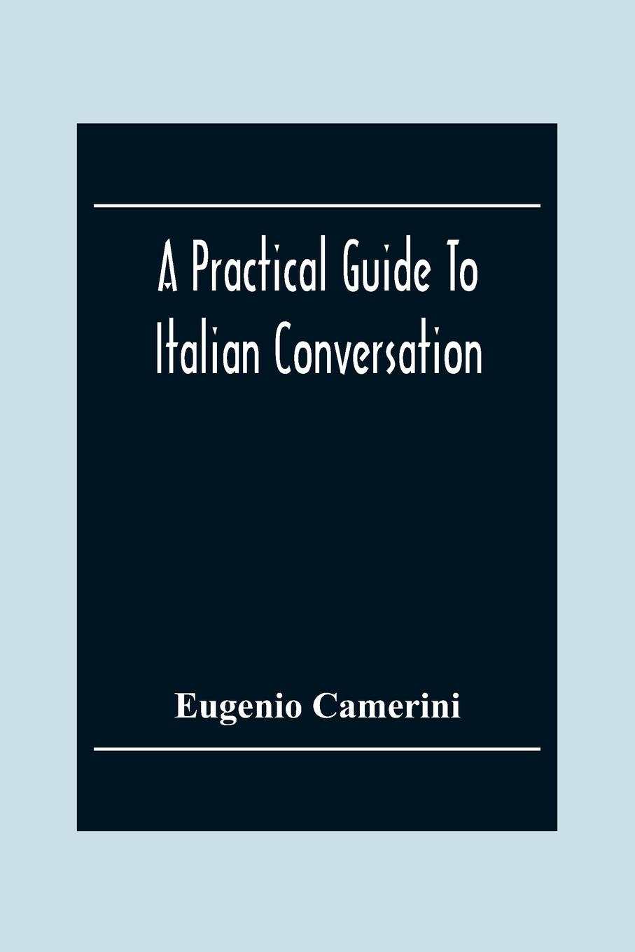 A Practical Guide To Italian Conversation