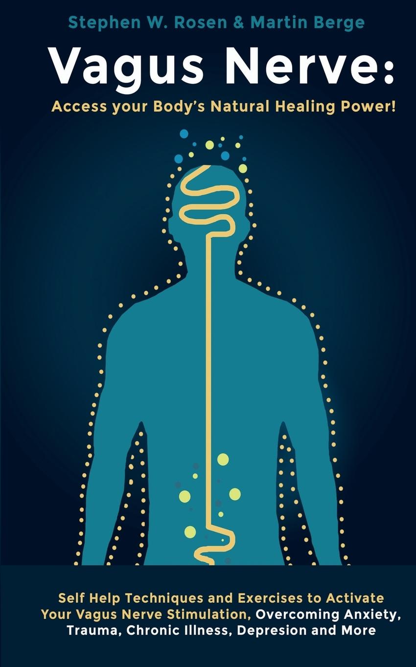 Vagus Nerve: Self Help Techniques and Exercises to Activate Your Vagus Nerve Stimulation, Overcoming Anxiety, Trauma, Chronic Illne