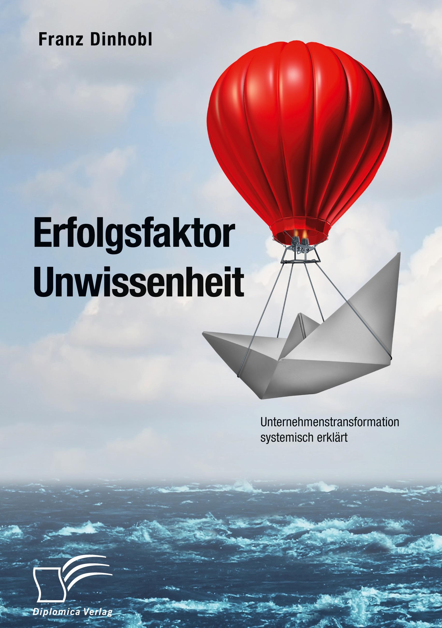 Erfolgsfaktor Unwissenheit. Unternehmenstransformation systemisch erklärt