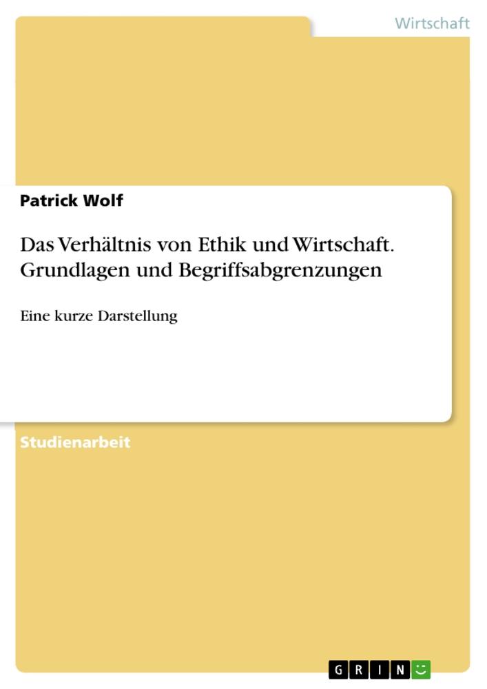 Das Verhältnis von Ethik und Wirtschaft. Grundlagen und Begriffsabgrenzungen