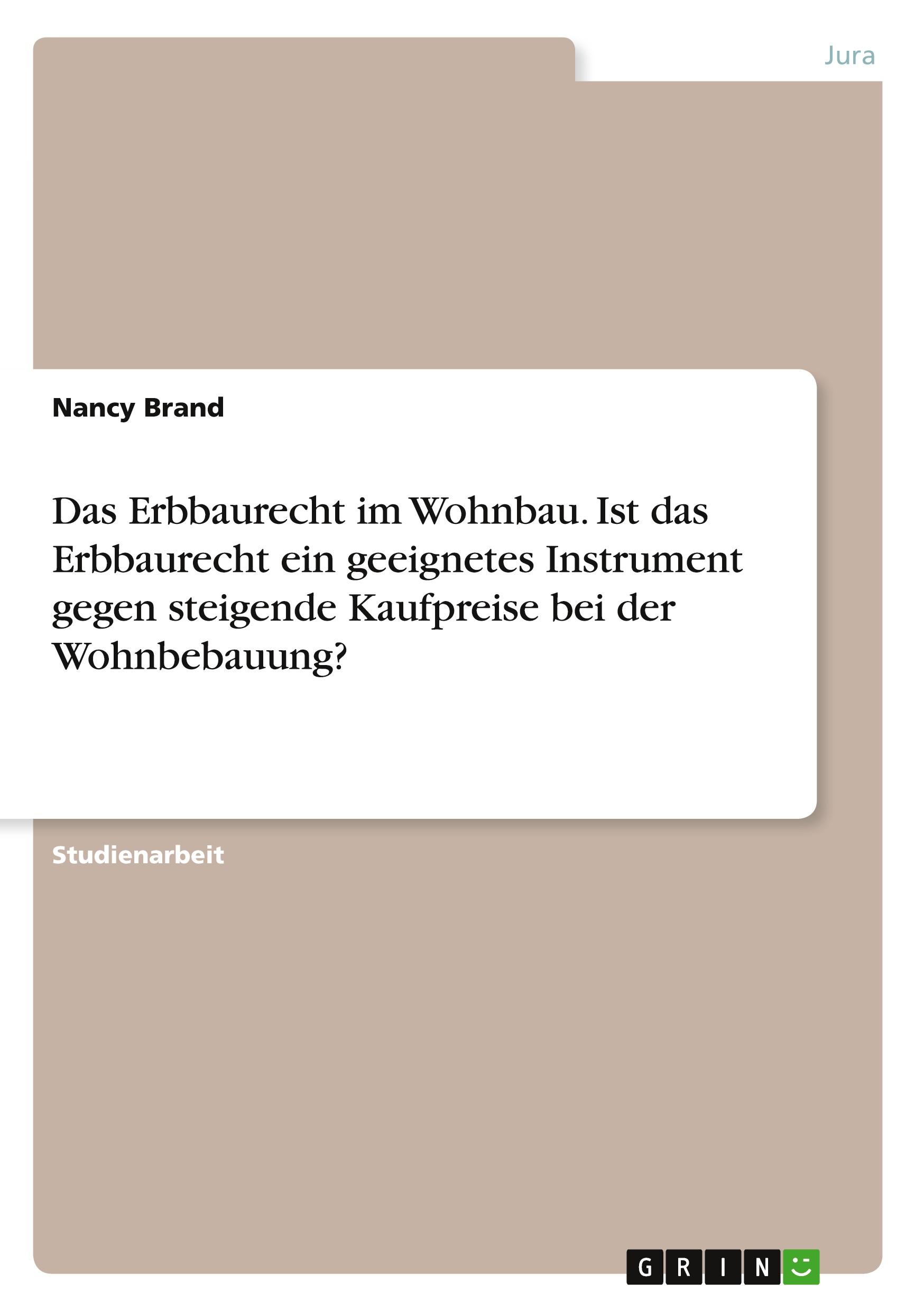 Das Erbbaurecht im Wohnbau. Ist das Erbbaurecht ein geeignetes Instrument gegen steigende Kaufpreise bei der Wohnbebauung?