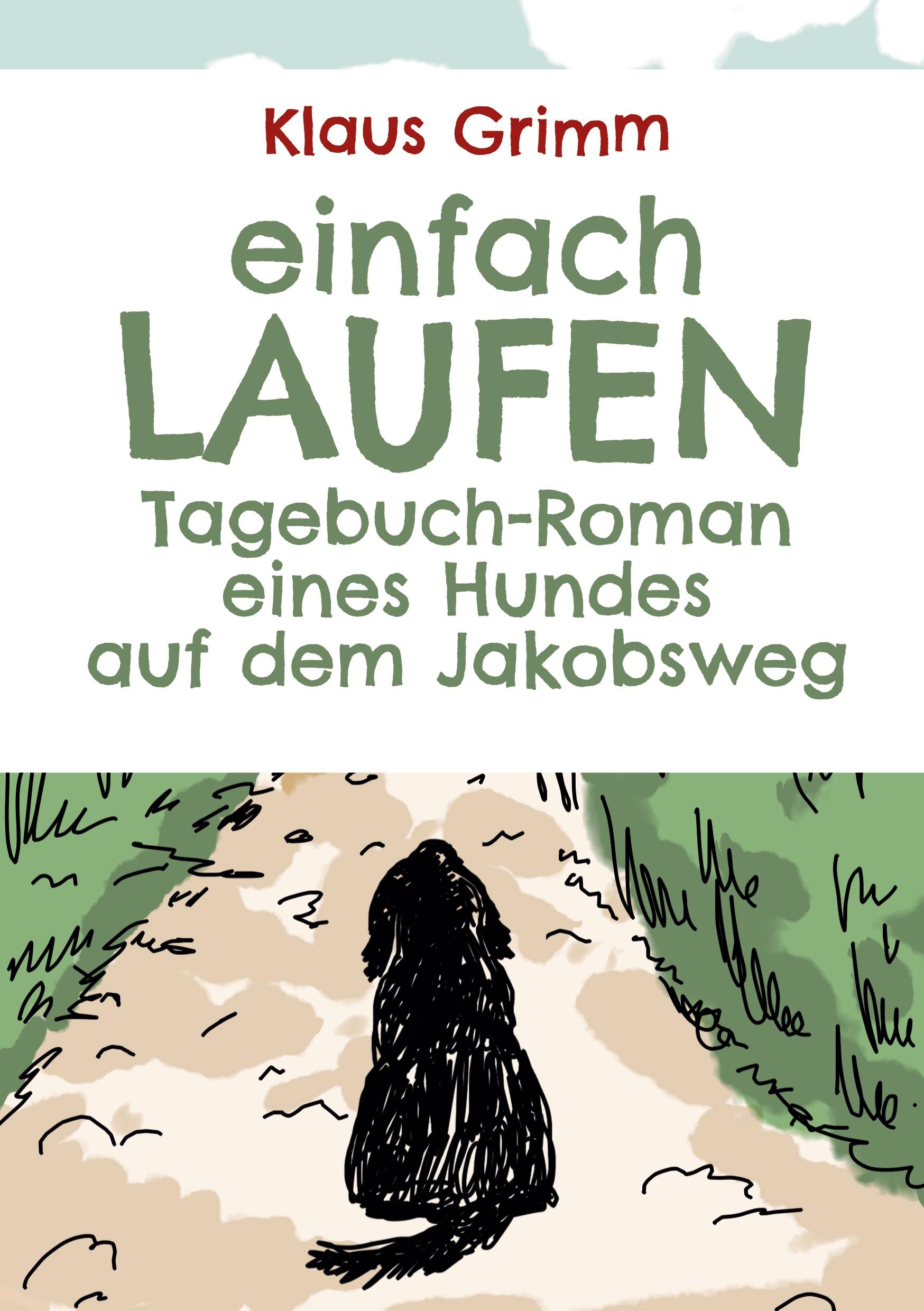 Einfach laufen. Tagebuch-Roman eines Hundes auf dem Jakobsweg