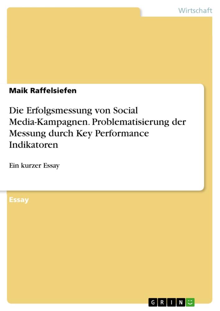 Die Erfolgsmessung von Social Media-Kampagnen. Problematisierung der Messung durch Key Performance Indikatoren