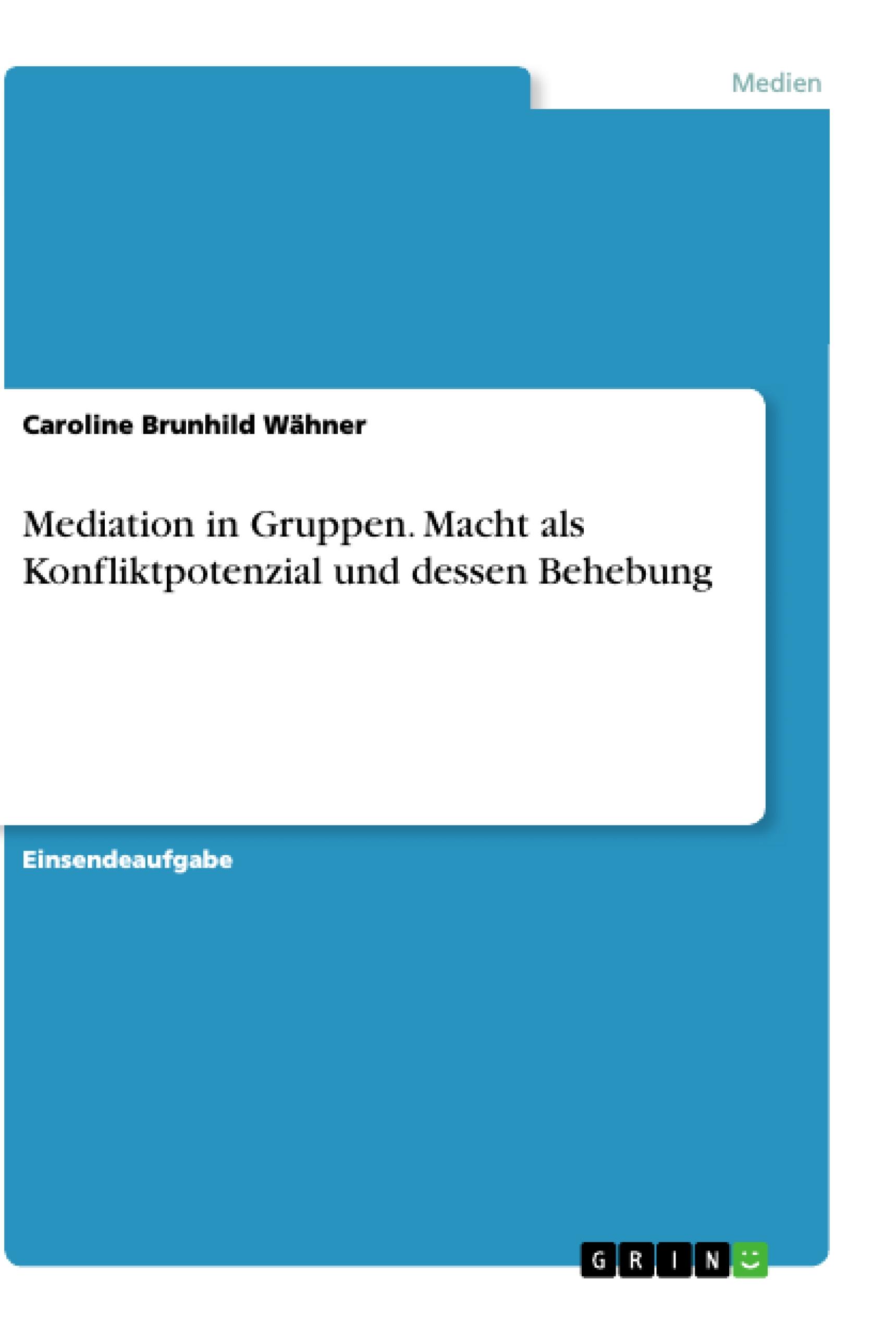 Mediation in Gruppen. Macht als Konfliktpotenzial und dessen Behebung